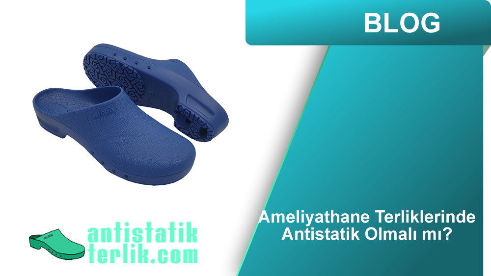 Ameliyathane Terliklerinde Antistatik Olmalı mı?
