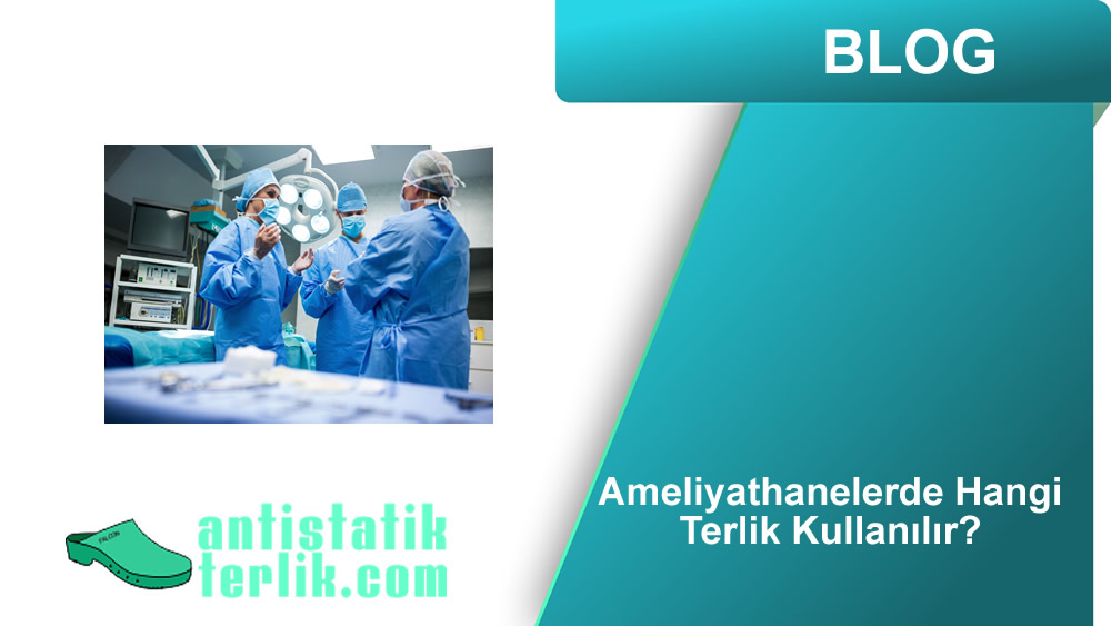 Ameliyathanelerde Hangi Terlik Kullanılır?