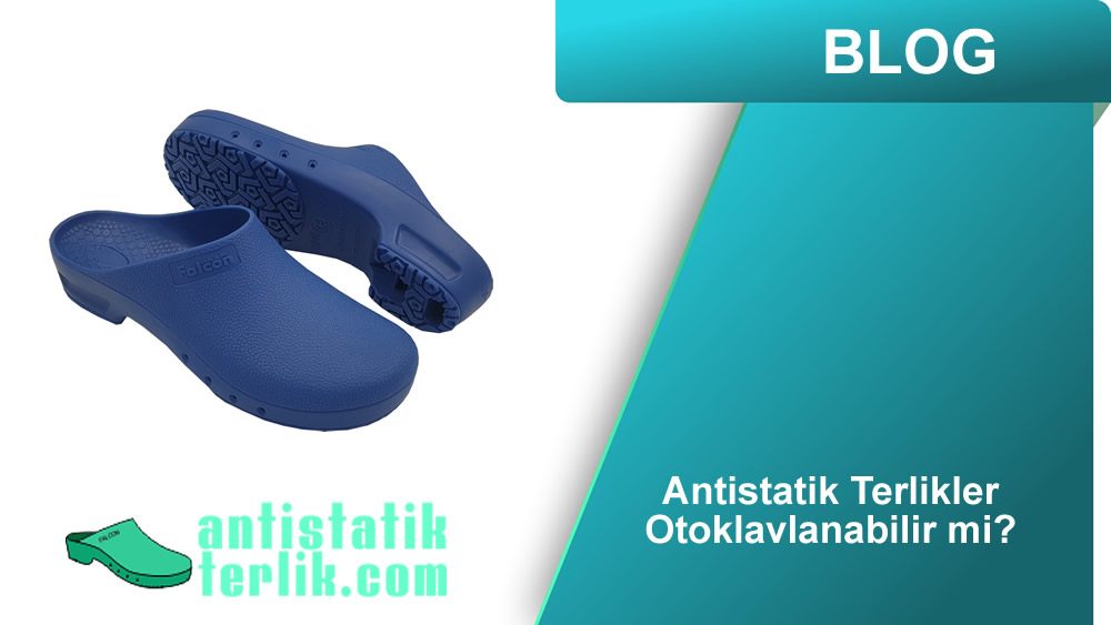 Antistatik Terlikler Otoklavlanabilir mi?
